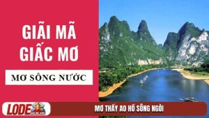 Giải mã giấc mơ thấy ao hồ sông ngòi và vận tài lộc