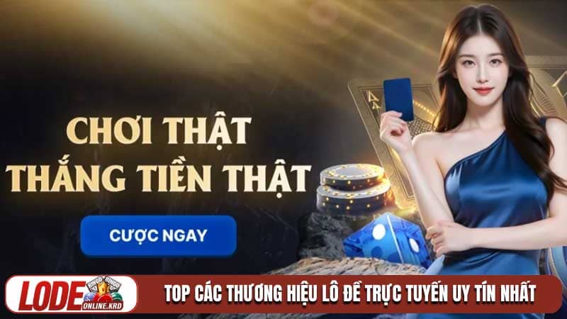 Danh sách các thương hiệu lô đề trực tuyến uy tín dẫn đầu thị trường
