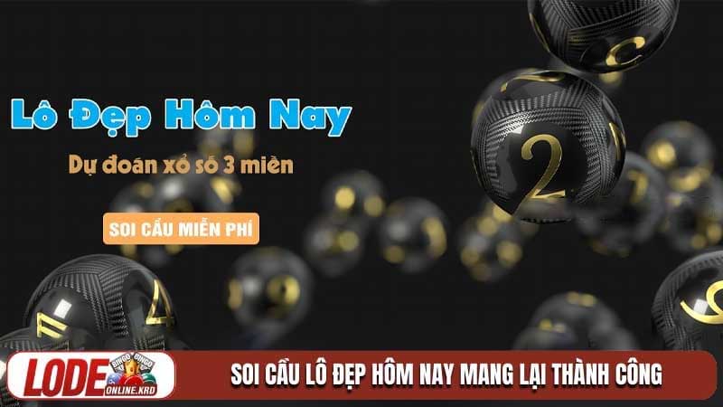 Soi cầu lô đẹp hôm nay và nghệ thuật làm chủ các con số tài lộc 1 Soi cầu lô đẹp hôm nay mang lại thành công